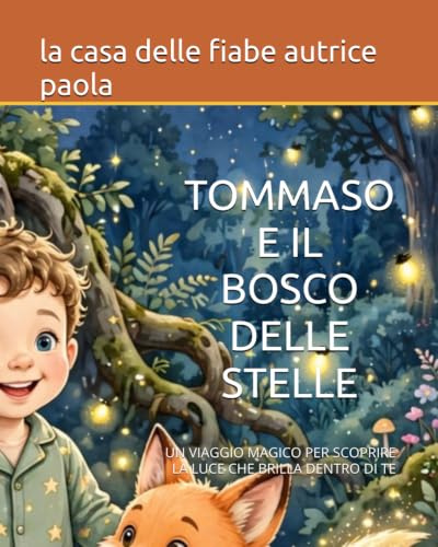 TOMMASO E IL BOSCO DELLE STELLE: UN VIAGGIO MAGICO PER SCOPRIRE LA LUCE CHE BRILLA DENTRO DI TE