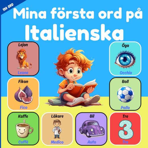 Mina första ord på Italienska: Tvåspråkig barnbilderbok Svenska - Italienska . att lära sig italienska ordförråd för barn och nybörjare. Mer än 150 grundläggande ord.