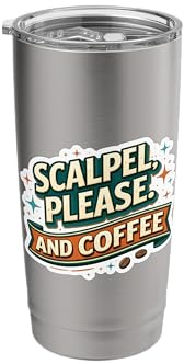 Scalpel Please and Coffee Funny Surgeon Surgery Quote Saying Stainless Steel Insulated Tumbler