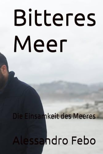 Bitteres Meer: Die Einsamkeit des Meeres