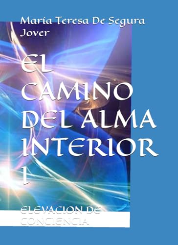EL CAMINO DEL ALMA INTERIOR I: ELEVACION DE CONCIENCIA
