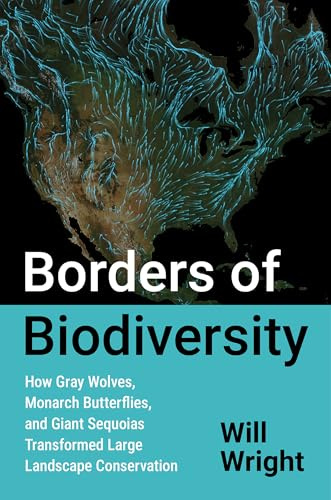 Borders of Biodiversity: How Gray Wolves, Monarch Butterflies, and Giant Sequoias Transformed Large Landscape Conservation (Flows, Migrations, and Exchanges)