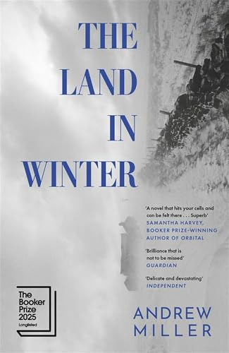 The Land in Winter : Shortlisted for the Walter Scott Prize for Historical Fiction: The new novel from the award-winning author of Pure
