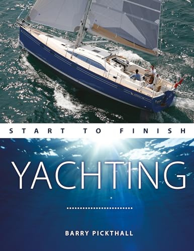 Yachting Start to Finish: From Beginner to Advanced: the Perfect Guide to Improving Your Yachting Skills: 3