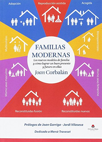 FAMILIAS MODERNAS Los nuevos modelos de familia y cómo lograr un buen presente y futuro en ellas (NOVELA)