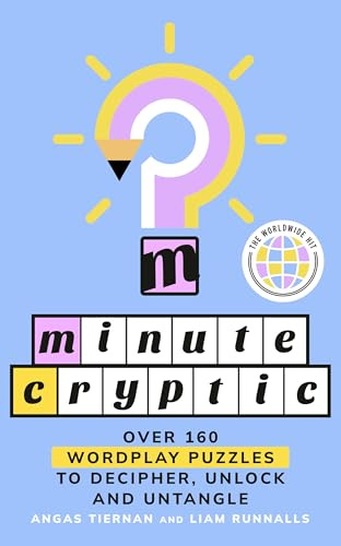 Minute Cryptic: THE INSTANT SUNDAY TIMES BESTSELLER: Over 160 Wordplay Puzzles to Decipher, Unlock and Untangle