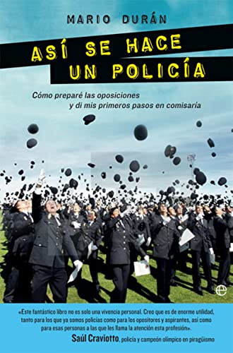Así Se Hace Un Policía: Cómo preparé las oposiciones y di mis primeros pasos en comisaría (Fuera de colección)