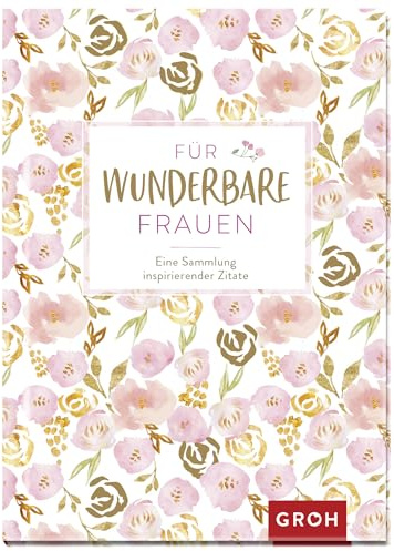 Für wunderbare Frauen: Eine Sammlung inspirierender Zitate