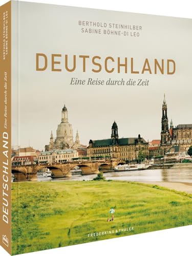 Bildband: Deutschland. Eine Reise durch die Zeit. Herrscher, Denker und Künstler sowie Landschaften, Orte und wichtige Stationen der deutschen ... Deutschlands in beeindruckenden Fotografien.