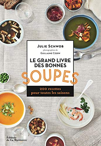 Le Grand livre des bonnes soupes: 200 recettes pour toutes les saisons
