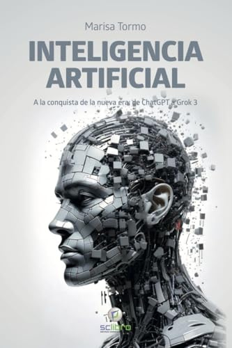 INTELIGENCIA ARTIFICIAL. A la conquista de la nueva: De ChatGPT a Grok 3 (INTERES GENERAL)