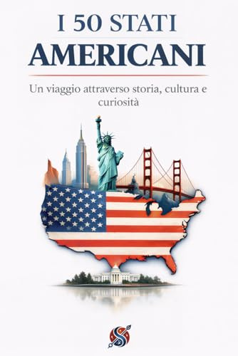 I 50 STATI AMERICANI: Un viaggio attraverso storia, cultura e curiosità