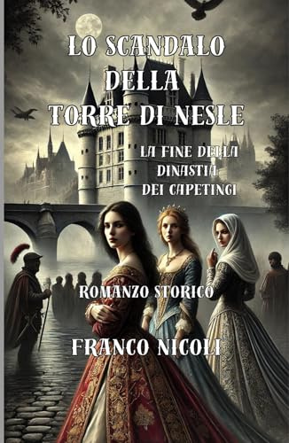 Lo scandalo della torre di Nesle. La fine della dinastia dei Capetingi