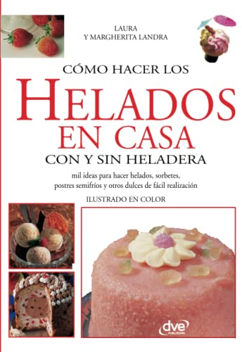 Cómo hacer los helados en casa con y sin heladera