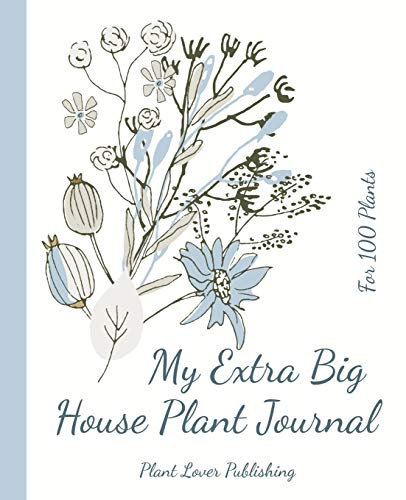 My Extra Big House Plant Journal - For 100 Plants: Keep Track on the Water, Fertilizer & Light Preferences of Your Green Friends