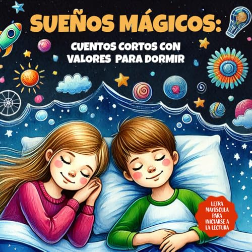 SUEÑOS MÁGICOS: cuentos cortos con valores para dormir: 20 cuentos infantiles ilustrados en MAYÚSCULA para aprender a leer y mejorar la lectura. | Para niños y niñas a partir de 5 años.