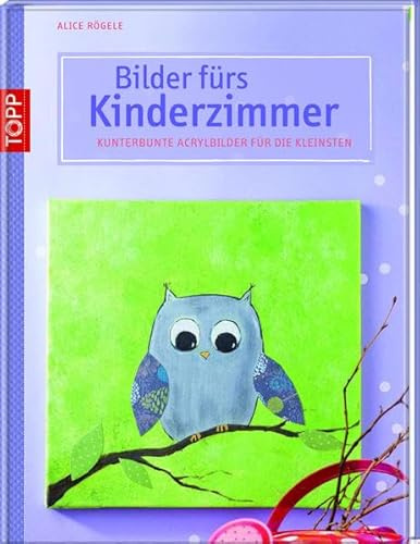 Bilder fürs Kinderzimmer: Kunterbunte Acrylbilder für die Kleinsten