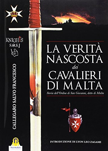 La verità nascosta dei Cavalieri di Malta. Storia dell'ordine di San Giovanni detto di Malta