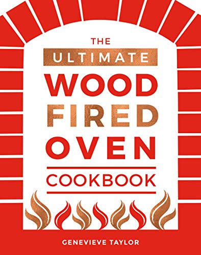 The Ultimate Wood-Fired Oven Cookbook: Recipes, Tips and Tricks that Make the Most of Your Outdoor Oven (Cooking with Fire and Outdoor Cooking)