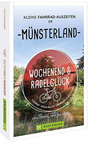 Fahrradführer – Wochenend und Radelglück. Kleine Fahrrad-Auszeiten im Münsterland: Touren, Highlights, Übernachtungstipps