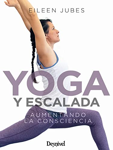 Yoga y escalada. Aumentando la consciencia (MANUALES DESNIVEL)