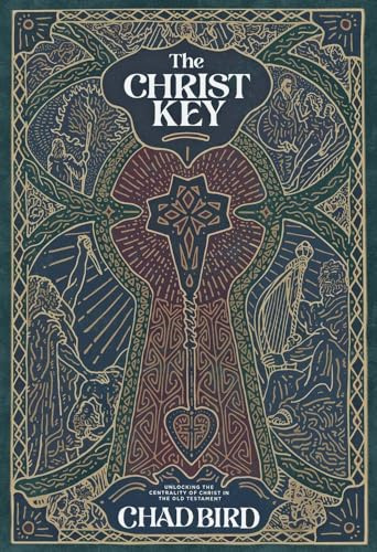 The Christ Key: Unlocking the Centrality of Christ in the Old Testament