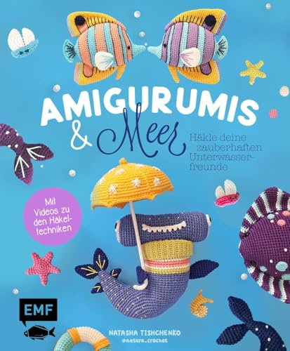 Amigurumis und Meer häkeln – Deine zauberhaften Unterwasserfreunde | Seepferdchen, Meerjungfrau, Rochen und andere süße Meeresbewohner: Mit ... und Video-Tutorials zu allen Häkel-Grundlagen