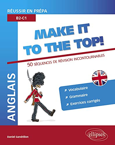 Anglais Make it to the Top !: Réussir en prépa B2-C1 : 50 Séquences de révision incontournables