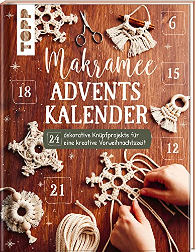 Makramee Adventskalender (Adventskalenderbuch): 24 dekorative Knüpfprojekte für eine kreative Vorweihnachtszeit