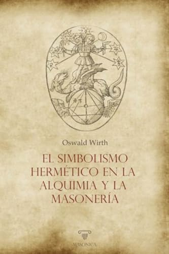 El simbolismo hermético en la alquimia y la masonería: 3 (TEXTOS HISTORICOS Y CLASICOS)