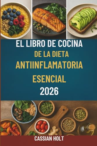 EL LIBRO DE COCINA DE LA DIETA ANTIINFLAMATORIA ESENCIAL 2026: Deliciosas recetas para la salud intestinal, el fortalecimiento del sistema inmunitario y la vitalidad diaria.