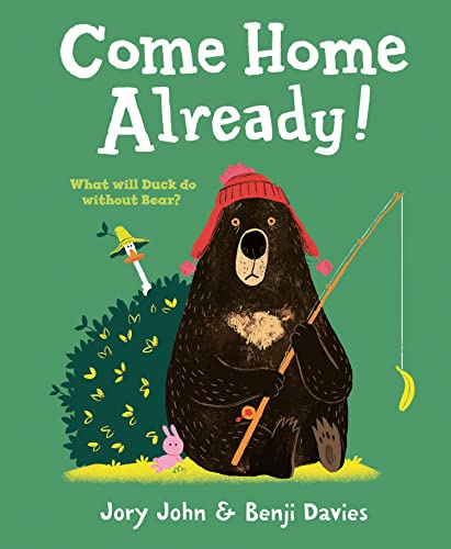 Come Home Already!: A Hilarious Children's Picture Book About Best Friends and Big Adventures