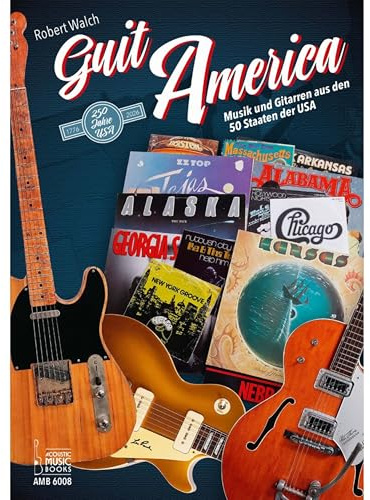 GuitAmerica.: Musik und Gitarren aus den 50 Staaten der USA. 1776-2026 - 250 Jahre USA
