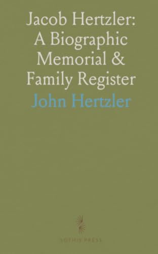 Jacob Hertzler: A Biographic Memorial & Family Register: Including Historical Notes and Christian Zug Family Appendix