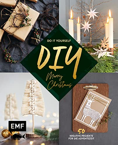 DIY – Do it yourself – Merry christmas: 50 kreative Projekte für die Adventszeit