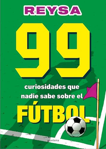 99 curiosidades que nadie sabe sobre el fútbol (Montena)