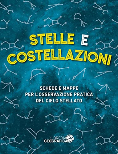 Stelle e costellazioni. Schede e mappe per l'osservazione pratica del cielo stellato (Libri di astronomia)