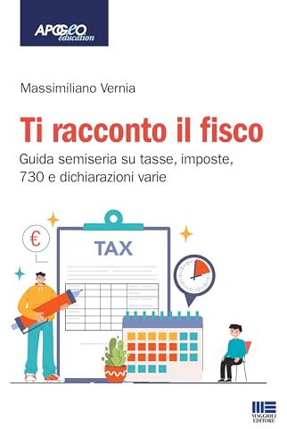 Ti racconto il fisco. Guida semiseria su tasse, imposte, 730 e dichiarazioni varie. Con espansione online