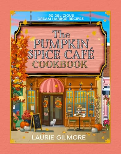 The Official Pumpkin Spice Café Cookbook: 60 delicious Dream Harbor recipes, perfect for fans of the #1 New York Times bestselling cozy romance series