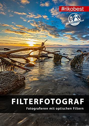 Filterfotograf - Fotografieren mit optischen Filtern - CPL Polfilter, ND Filter & Grauverlaufsfilter in der Fotografie einsetzen/Taschenbuch - Riko Best