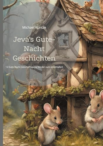 Jeva's Gute-Nacht Geschichten: 12 schöne Gute-Nacht Geschichten für Kinder zum einschlafen!