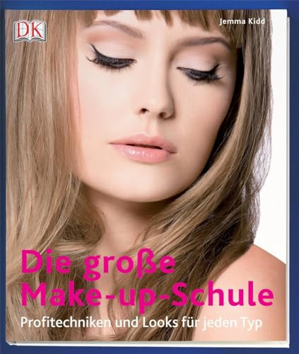 Die große Make-up-Schule: Profitechniken und Looks für jeden Typ