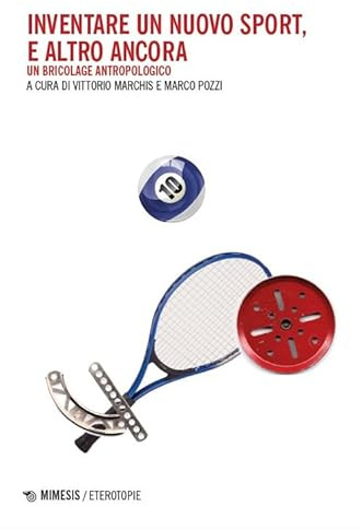 Inventare un nuovo sport, e altro ancora. Un bricolage antropologico