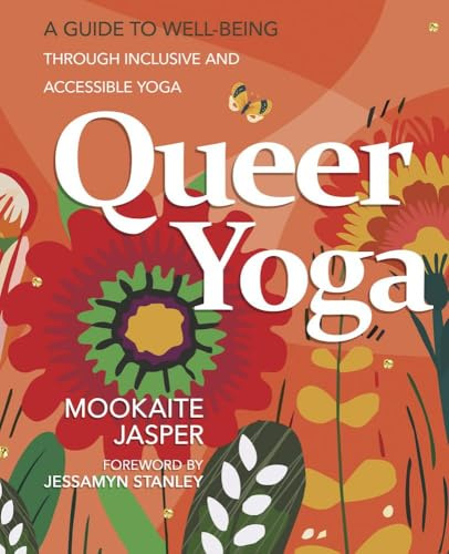 Queer Yoga: A Guide to Well-Being Through Inclusive and Accessible Yoga