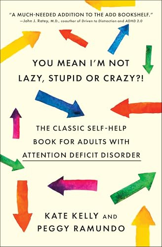 You Mean I'm Not Lazy, Stupid or Crazy?!: The Classic Self-help Book for Adults with Attention Deficit Disorder