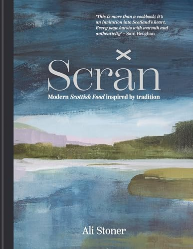 Scran: Modern Scottish Food Inspired by Tradition: Modern Scottish Food Inspired by Tradition