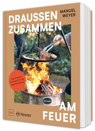 Petromax – Draußen zusammen am Feuer: Kochbuch für Outdoor-Fans – Kochen, Grillen und Genießen unter freiem Himmel