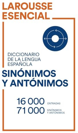 Diccionario Esencial de Sinónimos y Antónimos (LAROUSSE - Lengua Española - Diccionarios Escolares)