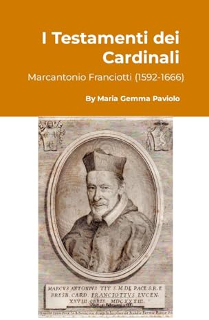 I Testamenti dei Cardinali: Marcantonio Franciotti (1592-1666)