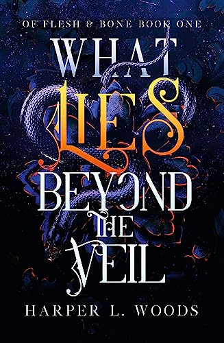 What Lies Beyond the Veil: your next fantasy romance obsession! (Of Flesh and Bone): 1